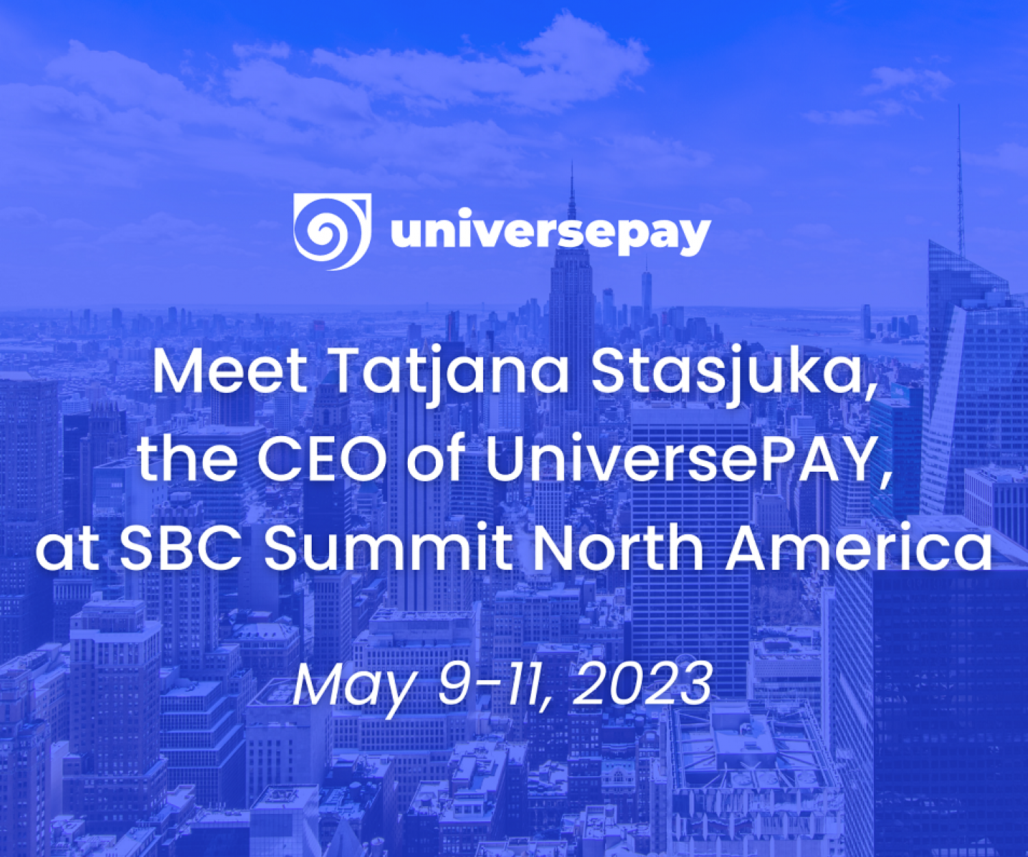 Meet with Tatjana Stasjuka, the CEO of UniversePAY at CBS Summit North America in New Jersey, USA, on May 9–11, 2023.